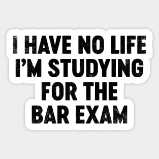I Have No Life I'm Studying For The Bar Exam (Black) Funny Sticker